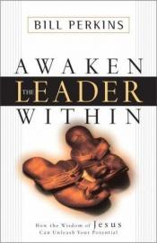 book cover of Awaken the Leader Within by Bill Perkins
