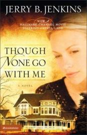 book cover of Though None Go with Me - Book & movie by Jerry B. Jenkins