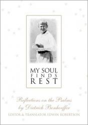 book cover of My Soul Finds Rest by Dietrich Bonhoeffer