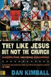 book cover of They Like Jesus but Not the Church by Dan Kimball
