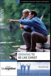 book cover of Growing to Be Like Christ: six sessions on discipleship - DVD edition by Brett Eastman