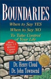 book cover of Boundaries : when to say yes, when to say no, to take control of your life by Henry Cloud|John Rowe Townsend|John Sims Townsend