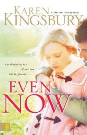 book cover of Even now by Karen Kingsbury