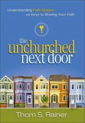 book cover of The Unchurched Next Door: Understanding Faith Stages as Keys to Sharing Your Faith by Thom S. Rainer