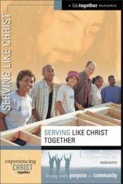 book cover of Serving Like Christ (Experiencing Christ Together) by Brett Eastman