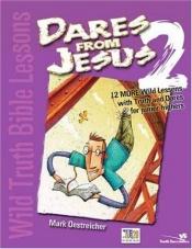 book cover of Wild Truth Bible Lessons-Dares from Jesus 2: 12 More Wild Lessons with Truth and Dares for Junior Highers by Mark Oestreicher