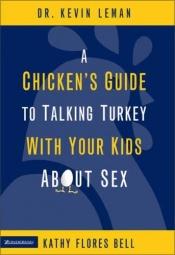 book cover of A Chicken's Guide to Talking Turkey with Your Kids About Sex by Kevin Leman