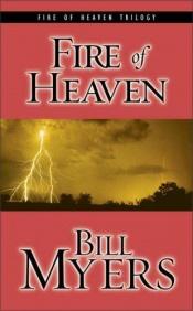 book cover of Fire of Heaven: Can One Couple's Love Save the World from the Attacks of Hell? by Bill Myers