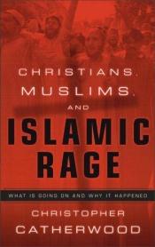 book cover of Christians, Muslims, and Islamic Rage by Christopher Catherwood