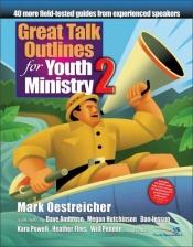 book cover of Great Talk Outlines for Youth Ministry 2: 40 More Field-Tested Guides from Experienced Speakers by Mark Oestreicher