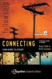 book cover of Connecting Your Heart to Others: Life Together Student Edition (Six Small Group Sessions on Fellowship) by Brett Eastman