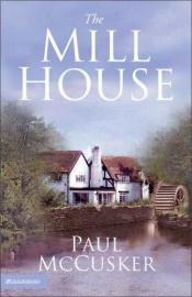 book cover of The Mill House by Paul McCusker