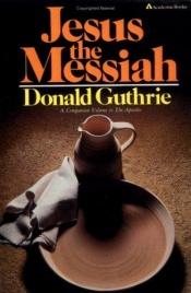 book cover of Jesus the Messiah by Donald Guthrie