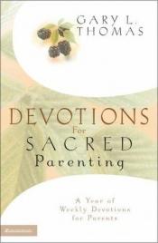 book cover of Devotions for Sacred Parenting : A Year of Weekly Devotions for Parents by Gary Thomas