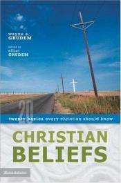 book cover of Christian Beliefs : Twenty Basics Every Christian Should Know by Wayne Grudem