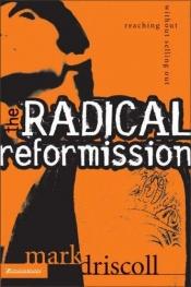 book cover of The Radical Reformission : Reaching Out without Selling Out by Mark Driscoll