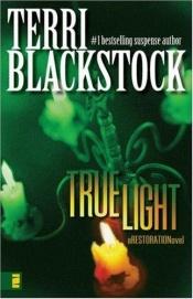book cover of True Light (Restoration Series, No 3) by Terri Blackstock