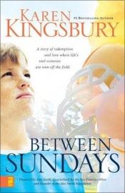 book cover of Between Sundays by Karen Kingsbury