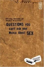 book cover of Questions You Can't Ask Your Mama About Sex (invert) by Craig Gross
