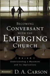 book cover of Becoming conversant with emergent : understanding a movement and its implications by D. A. Carson