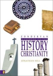 book cover of Zondervan handbook to the history of Christianity by Jonathan Hill