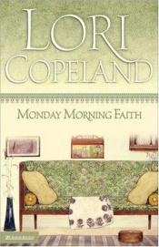 book cover of Monday Morning Faith by Lori Copeland