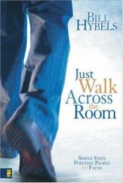 book cover of Just Walk Across the Room by Bill Hybels