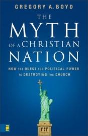 book cover of The myth of a Christian nation by Gregory A. Boyd