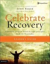 book cover of Celebrate Recovery Updated Leader's Guide: A Recovery Program Based on Eight Principles from the Beatitudes by John Baker