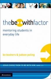 book cover of The Be-With Factor: Mentoring Students in Everyday Life by Bo Boshers