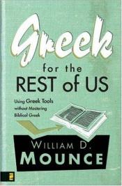 book cover of Greek for the Rest of Us: Using Greek Tools Without Mastering Biblical Greek by William D. Mounce