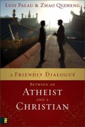 book cover of A friendly dialogue between an atheist and a Christian by Luis Palau