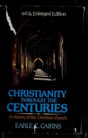 book cover of Christianity through the centuries by Earle E. Cairns