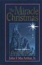book cover of The Miracle of Christmas by John F. MacArthur