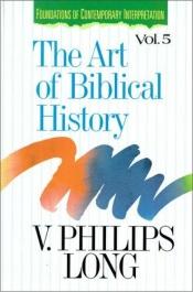 book cover of The Art of Biblical History (Foundations of contemporary interpretation) by V. Philips Long