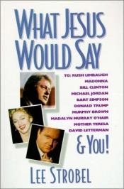 book cover of What would JESUS say & YOU by Lee Strobel