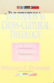 book cover of Invitation to cross-cultural theology by William Dyrness