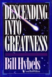 book cover of Descending Into Greatness by Bill Hybels
