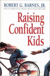 book cover of Raising confident kids by Robert G. Barnes