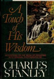 book cover of A touch of his wisdom : meditations on the book of Proverbs, with original photographs by Charles Stanley