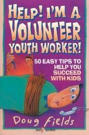 book cover of Help! I'm a Volunteer Youth Worker by Doug Fields