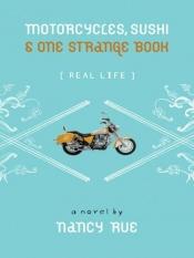 book cover of Real Life: Motorcycles, Sushi & One Strange Book by Nancy Rue