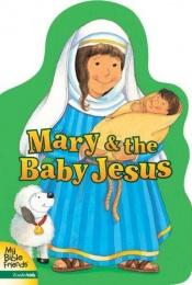 book cover of Mary& the Baby Jesus (My Bible Friends) by Alice Joyce Davidson