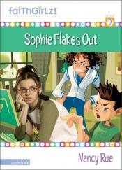 book cover of Sophie Flakes Out (Faithgirlz!) by Nancy Rue