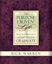 book cover of The Purpose-Driven Life: Selected Thoughts and Scriptures for the Graduate by Rick Warren