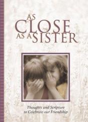 book cover of As Close as a Sister Greeting Book by Zondervan Publishing
