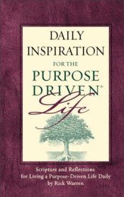 book cover of Daily Inspiration for the Purpose Driven® Life: Scriptures and Reflections from the 40 Days of Purpose (Purpose Driven Life) by Rick Warren