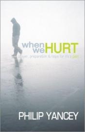 book cover of When We Hurt: Prayer, Preparation and Hope for Life's Pain (Yancey, Phillip) by Philip Yancey