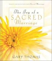 book cover of The joy of a sacred marriage : insights and reflections from Sacred marriage by Gary Thomas