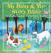 book cover of My Baby & Me Story Bible by Zondervan Publishing